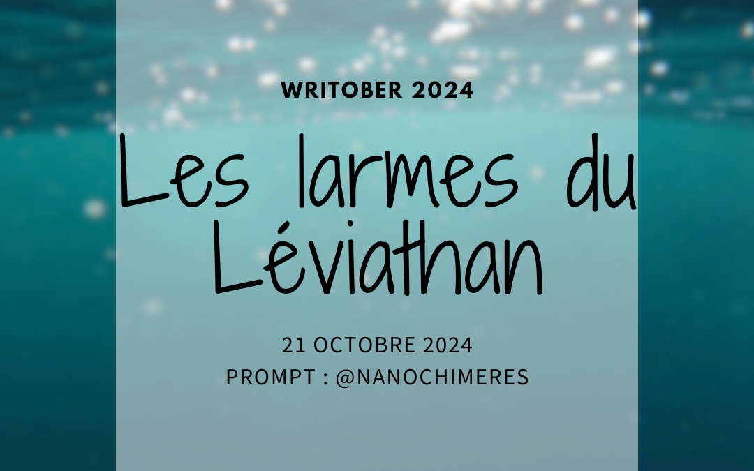 Writober 2024 – Les larmes du Léviathan