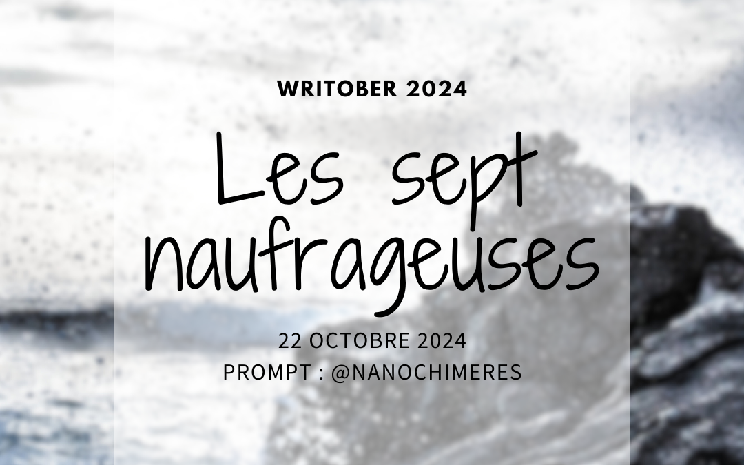 Writober 2024 – Les sept naufrageuses