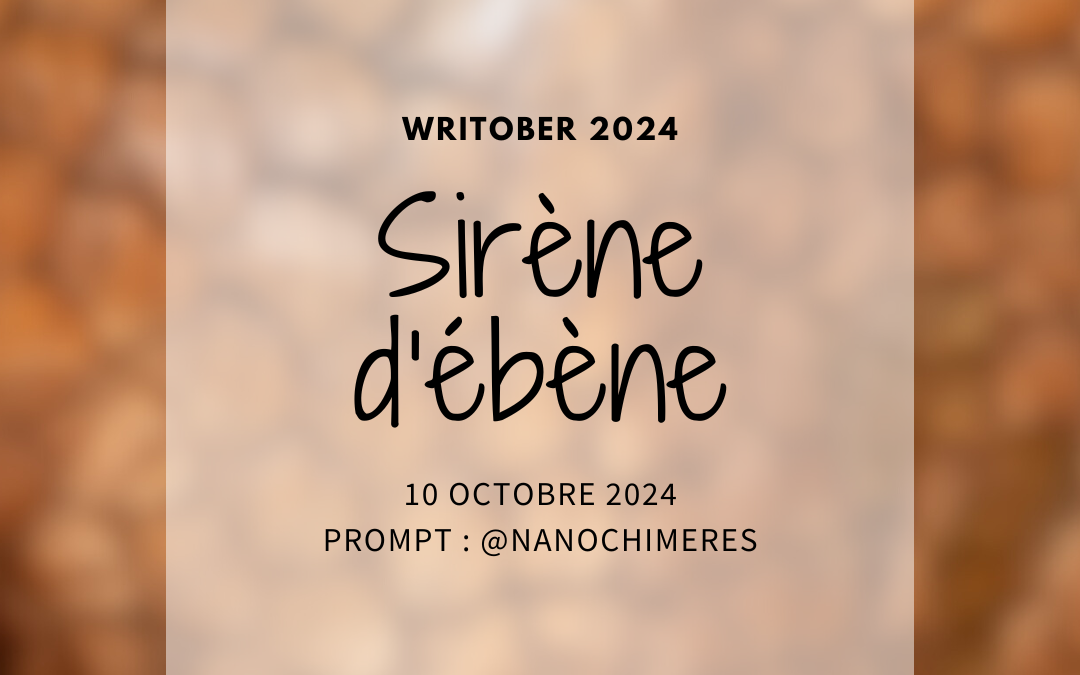 Writober 2024 – Sirène d&rsquo;ébène