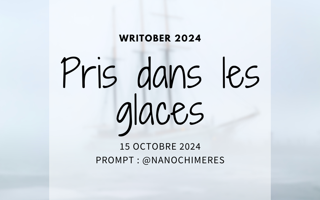 Writober 2024 – Pris dans la glace