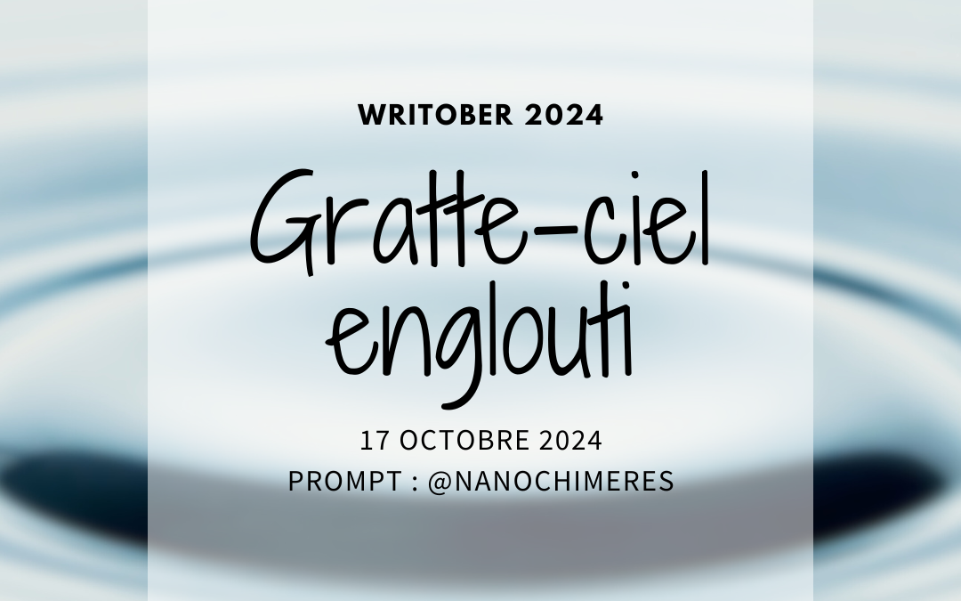 Writober 2024 – Gratte-ciel englouti