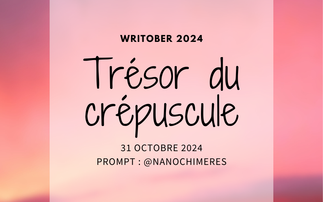 Writober 2024 – Trésor du crépuscule