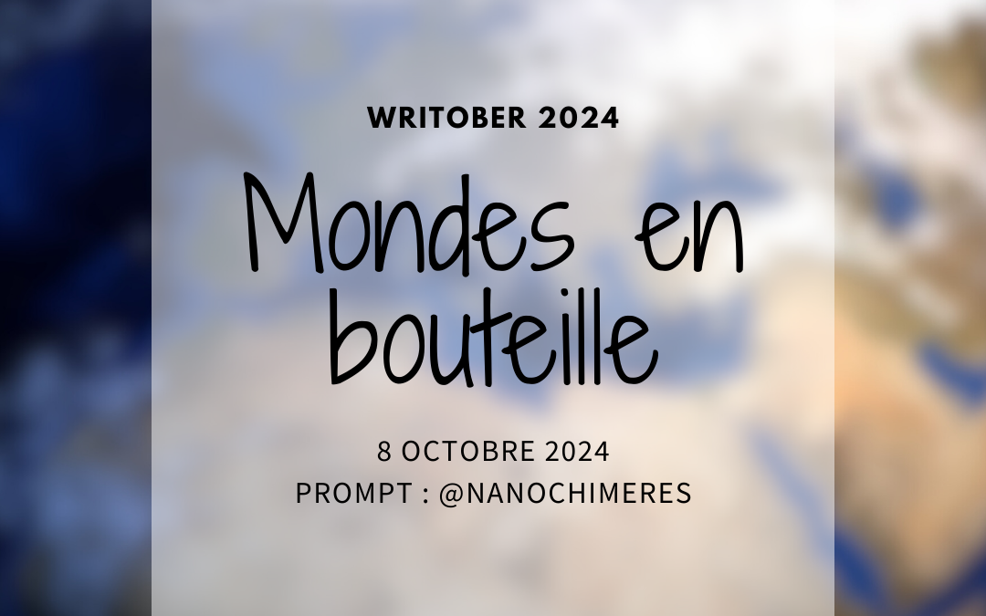 Writober 2024 – Mondes en bouteille