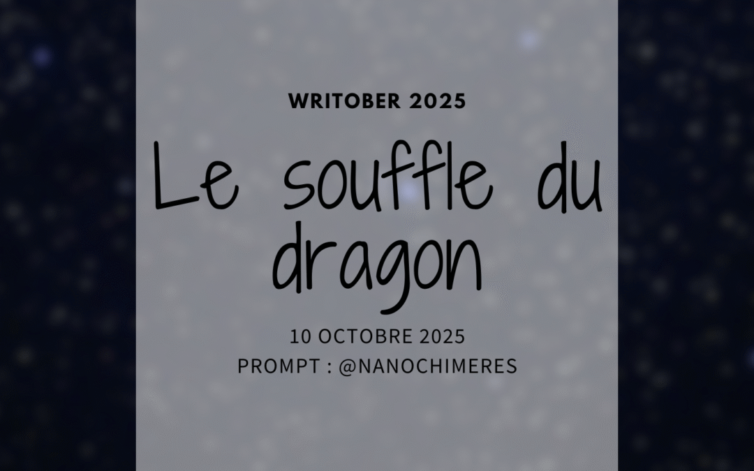 Writober 2025 – Le souffle du dragon