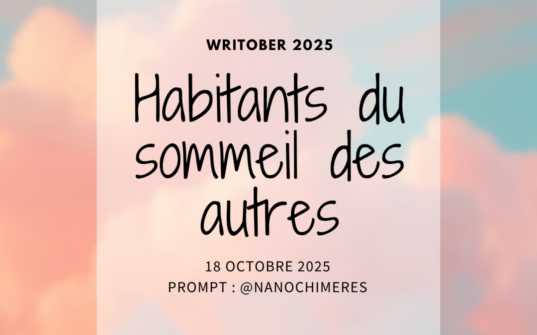 Writober 2025 – Habitants du sommeil des autres