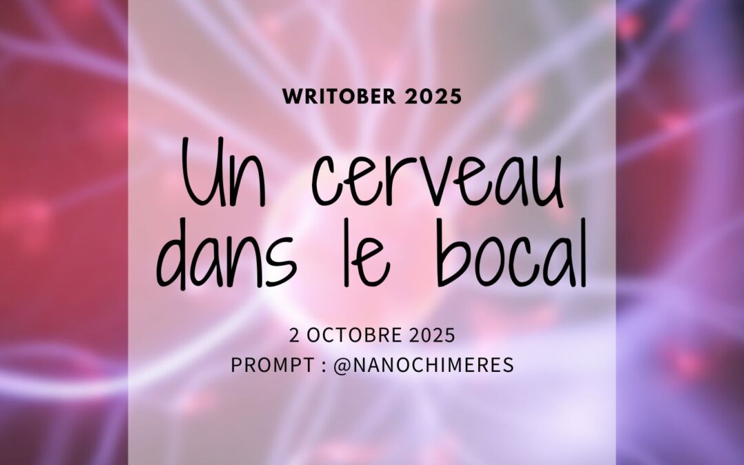 Writober 2025 – Un cerveau dans le bocal