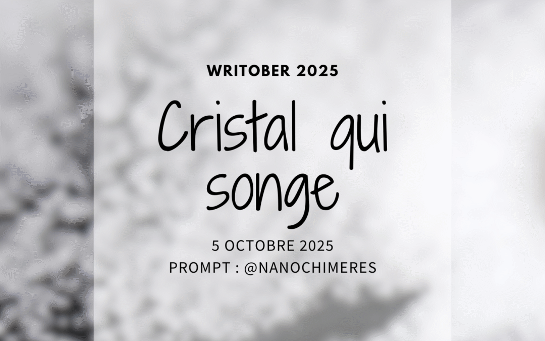 Writober 2025 – Cristal qui songe