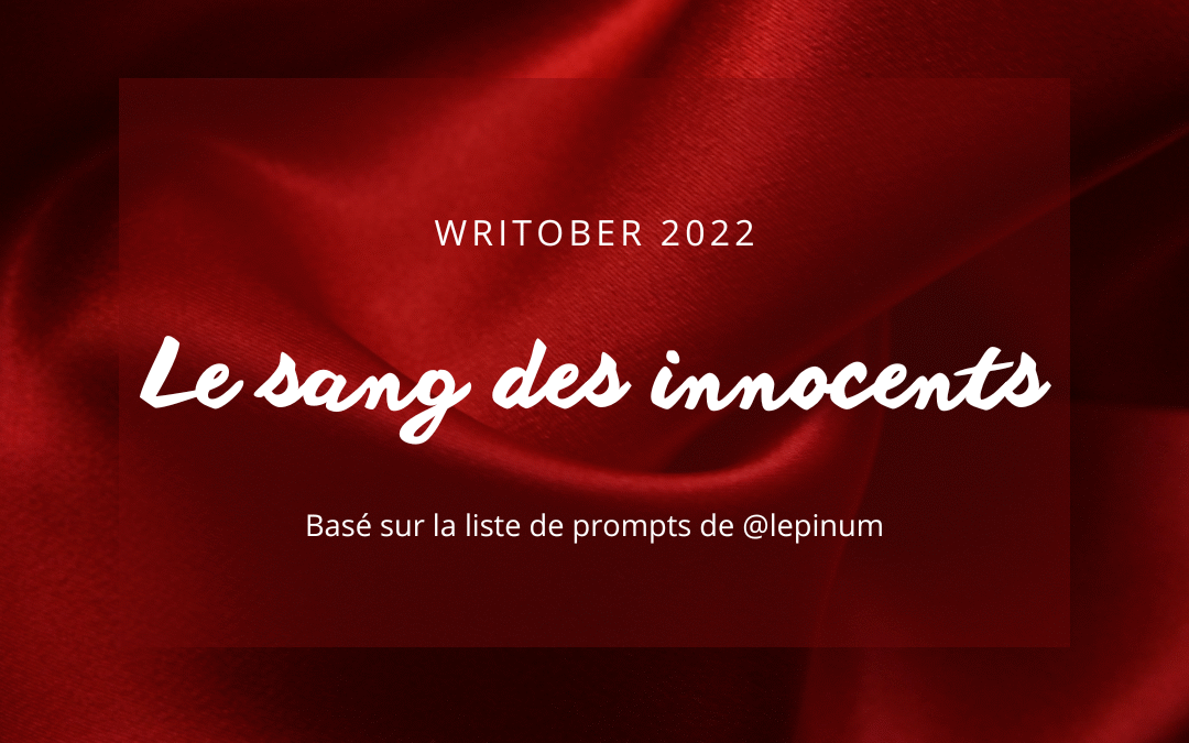 Writober 2022 – Le sang des innocents