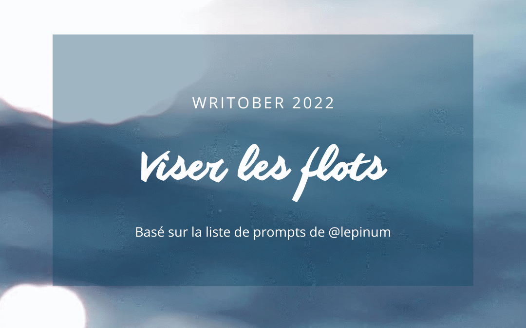 Writober 2022 – Viser les flots