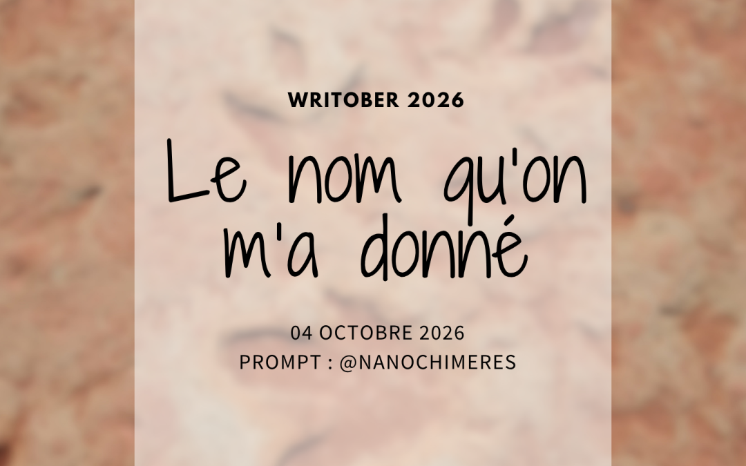 Writober 2026 – Le nom qu&rsquo;on m&rsquo;a donné
